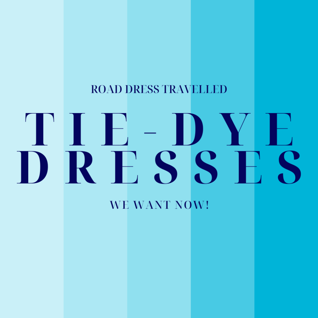 TIE DYE DRESSES WE WANT&nbsp;NOW!